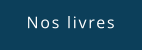 Nos livres
